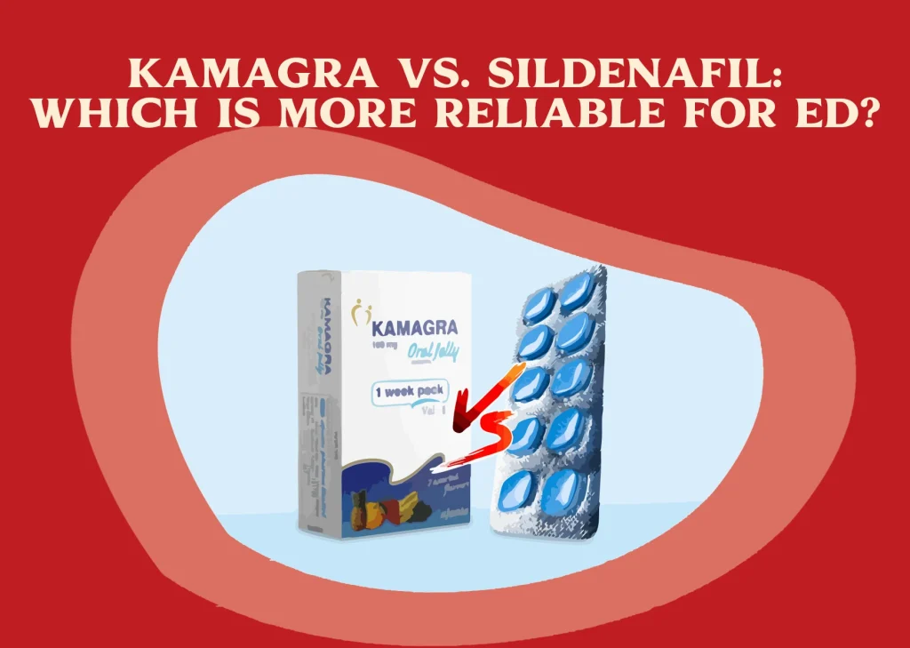 Kamagra vs Sildenafil- Which Is More Reliable for ED