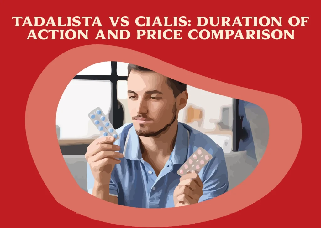 Tadalista vs. Cialis: Duration of Action and Price Comparison