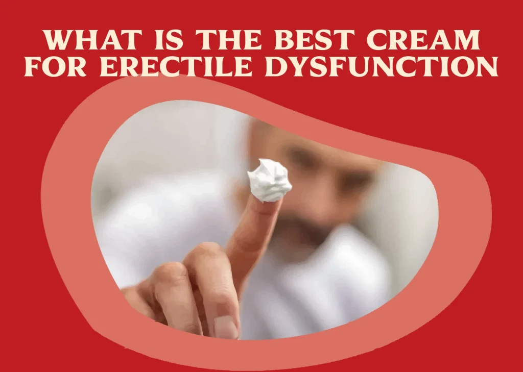 Best Cream for Erectile Dysfunction